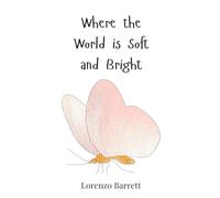 Where the World is Soft and Bright