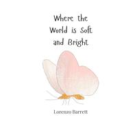 Where the World is Soft and Bright