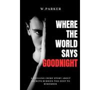 Where The World Says Goodnight: A Chilling Crime Story About Secrets Buried Too Deep