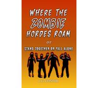 Where the Zombie Hordes Roam: or Stand Together or Fall Alone