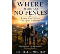 Where There Are No Fences: Raising Your Children in a Digital Wilderness