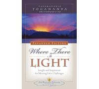 Where There is Light - Expanded Edition : Insight and Inspiration for Meeting Life's Challenges