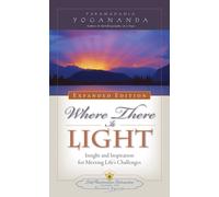 Where There is Light - Expanded Edition : Insight and Inspiration for Meeting Life's Challenges