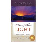 Where There Is Light: Insight and Inspiration for Meeting Life's Challenges