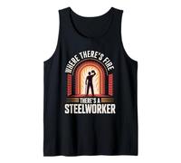 Where There’s Fire There’s a Steelworker Steel Mill Worker Tank Top