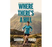 Where There's a Hill : One woman, 214 Lake District fells, four attempts, one record-breaking Wainwrights run