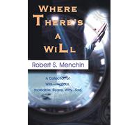 Where There's a Will: A Collection of Wills Hilarious, Incredible, Bizarre, Witty...Sad.