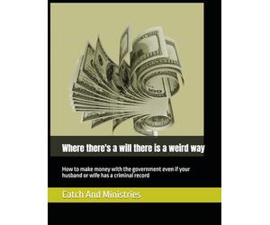 Where there's a will there is a weird way: How to make money with the government even if your husband or wife has a criminal record