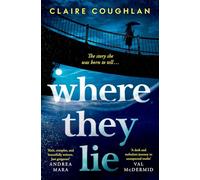 Where They Lie : The thrillingly atmospheric debut from an exciting new voice in crime fiction