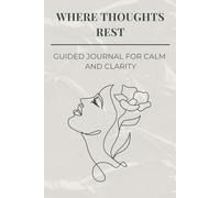 Where Thoughts Rest: A Guided Journal for Calm and Clarity