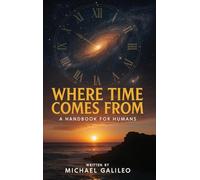 Where Time Comes From: A Handbook For Humans