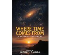 Where Time Comes From: A Handbook For Humans