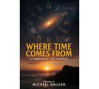 Where Time Comes From: A Handbook For Humans