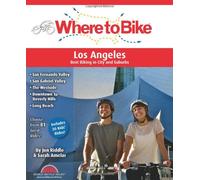 Where to Bike Los Angeles: San Fernando Valley, San Gabriel Valley, The Westside, Downtown to Beverly Hills, Long Beach, Kids' Rides