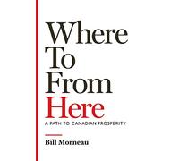 Where to from Here: A Path to Canadian Prosperity