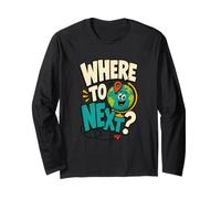 Where to Next? World Traveler Globetrotter Wanderlust Long Sleeve T-Shirt