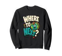 Where to Next? World Traveler Globetrotter Wanderlust Sweatshirt