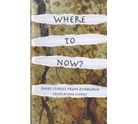 Where to Now? Short Stories from Zimbabwe : Short Stories from Zimbabwe