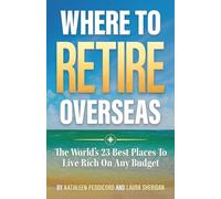 Where To Retire Overseas: The World's 23 Best Places To Live Rich On Any Budget
