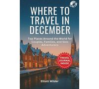 Where to Travel in December: Top Places Around the World for Couples, Families, and Solo Adventurers