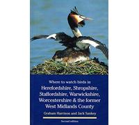 Where to Watch Birds in Herefordshire, Shropshire, Staffordshire, Warwickshire, Worcestershire and the Former West Midlands County