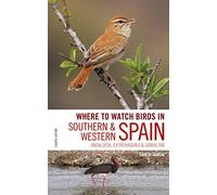 Where to Watch Birds in Southern and Western Spain: Andalucia, Extremadura and Gibraltar