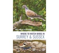 Where to Watch Birds in Surrey and Sussex: (Where to Watch Birds)