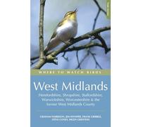 Where to Watch Birds in the West Midlands: Herefordshire, Shropshire, Staffordshire, Warwickshire, Worcestershire and the former West Midlands