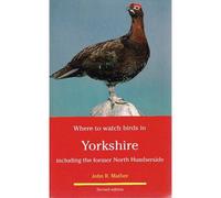 Where to Watch Birds in Yorkshire: Including the Former North Humberside