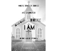 Where Two or Three Are Gathered in My Name: Inspirational Christian Sermon Notes and Bible Study Notebook Journal with Matthew 18:20, 120 Lined Pages, Illustrated Black & White Edition