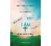 Where Two or Three Are Gathered in My Name: Inspirational Christian Sermon Notes and Bible Study Notebook Journal with Matthew 18:20, 120 Lined Pages, Illustrated Color Edition