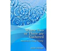 Where Two or Three are Gathered: Themed Resources For Group Worship by Lezley Stewart (31-Oct-2014) Paperback