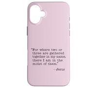 Where Two Or Three Gather Bible Verse Jesus Quote Case for iPhone 16 Plus
