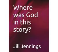 Where was God in this story?