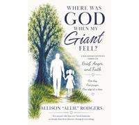 Where Was God When My Giant Fell?: A Daughter’s Journey Through Grief, Anger, and Faith