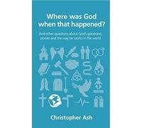Where was God when that happened? (Questions Christians Ask)