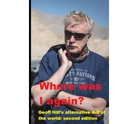 Where Was I again?: Geoff Hill's alternative A-Z of the world: second edition