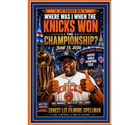 WHERE WAS I WHEN THE KNICKS WON THE CHAMPIONSHIP? June 13, 2026 (FILMORE SPELLMAN PRODUCTIONS PRESENTS MEMOIR BOOKS)
