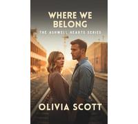 Where We Belong: A Clean Slow-Burn Small-City Romance (The Ashwell Hearts Series)