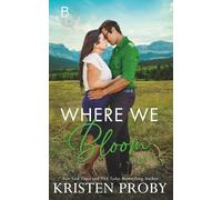 Where We Bloom: A Small Town, Billionaire Romance (The Blackwells of Montana)