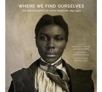 Where We Find Ourselves: The Photographs of Hugh Mangum, 1897-1922 (Documentary Arts and Culture, Published in Association with the Center for Documentary Studies at Duke University)