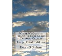 Where We Got the Bible: Our Debt to the Catholic Church: Large Print Edition