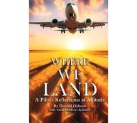 Where We Land: A Pilot's Reflections at Altitude