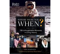 Where Were You When?: 180 Unforgettable Moments in Living History