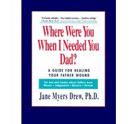 Where Were You When I Needed You, Dad?: A Guide for Healing Your Father Wound