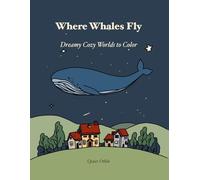 Where Whales Fly: Dreamy Cozy Worlds to Color (Quiet Orbit)