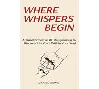 WHERE WHISPERS BEGIN: A Transformative 30-Day Journey to Discover His Voice Within Your Soul