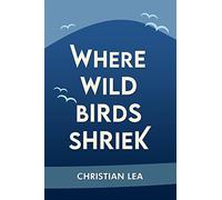 Where Wild Birds Shriek