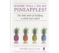 Where will I do my pineapples? The little book of building a whole new school (Independent Thinking Series) (The Little Books)