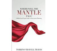 Where Will the Mantle Fall?: A Biblical and Legal Guide to Succession Planning